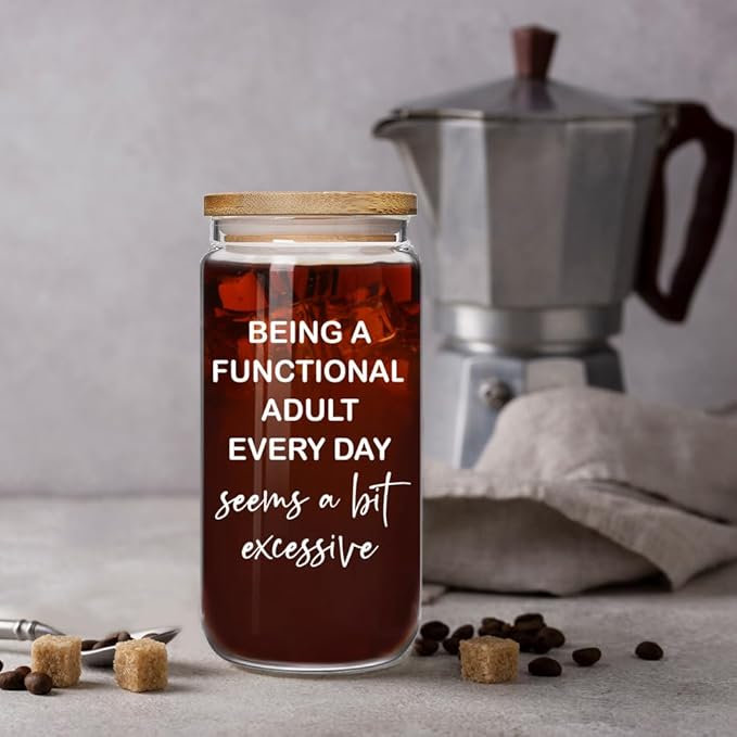 Funny Adult Sarcastic 16oz Glass Cup with Lid and Straw Gifts for Women Sister Friend, Being A Functional Adult Every Day Seems A Bit Excessive, Birthday Hilarious Gag Gifts for Boss Coworker