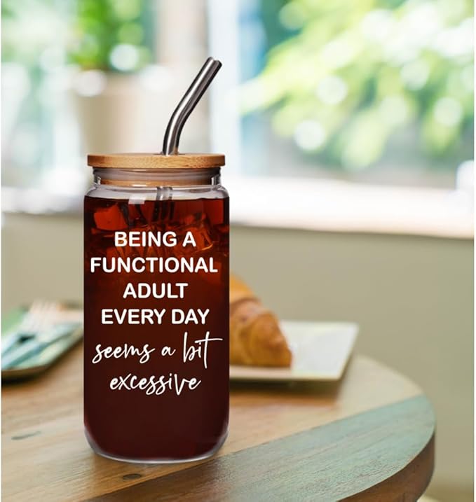 Funny Adult Sarcastic 16oz Glass Cup with Lid and Straw Gifts for Women Sister Friend, Being A Functional Adult Every Day Seems A Bit Excessive, Birthday Hilarious Gag Gifts for Boss Coworker