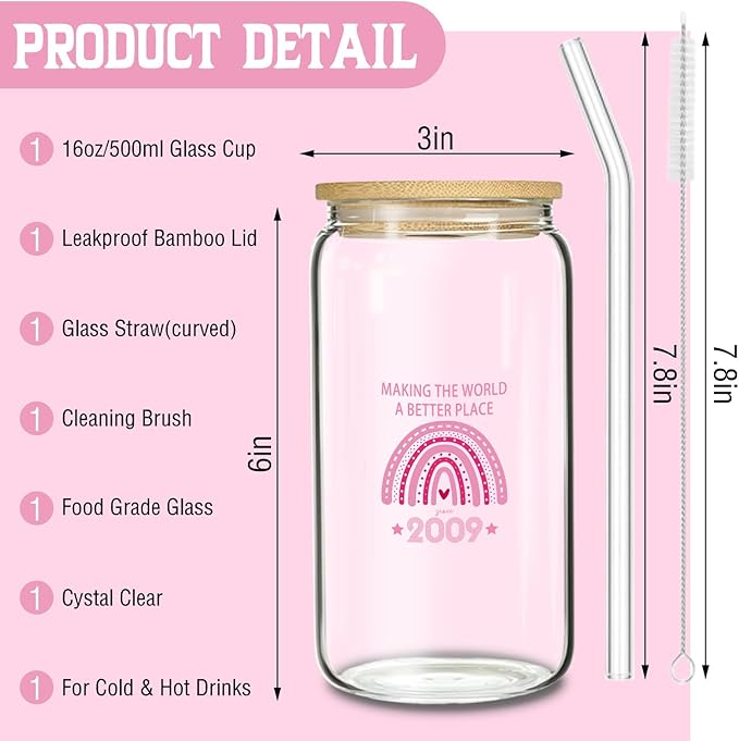 Sweet 16 Gifts for Girls,Making the World better since 2009 Glass,Cute Pink Glass Cup, 16th Year Old Girl Birthday Party Decoration Gifts, Girls Birthday Cup Decoration Present for Her-16 oz