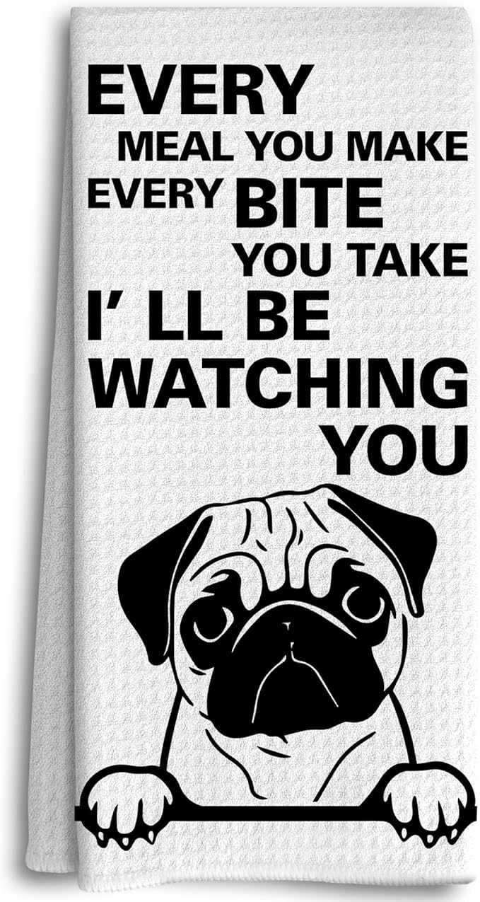 Every Meal You Make Every Bite You Take Kitchen Towels, Funny Dish Towels for Kitchen, Dog Decorative Hand Towels, Pug Decor, Pug Gifts for Pug Lovers, Pug Dog Hand Towels for Bathroom
