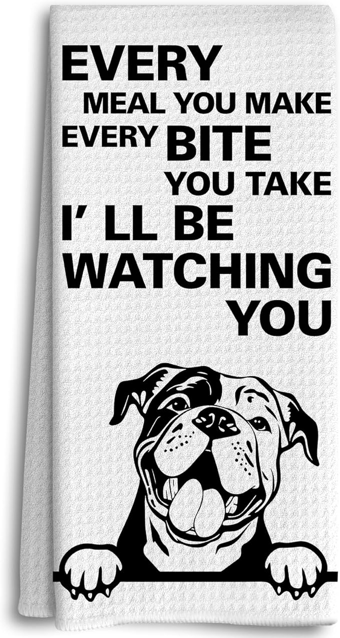 Funny Dish Towels, Every Meal You Make Every Bite You Take - Continental Bulldog Dog Decorative Kitchen Towels for Kitchen Gifts