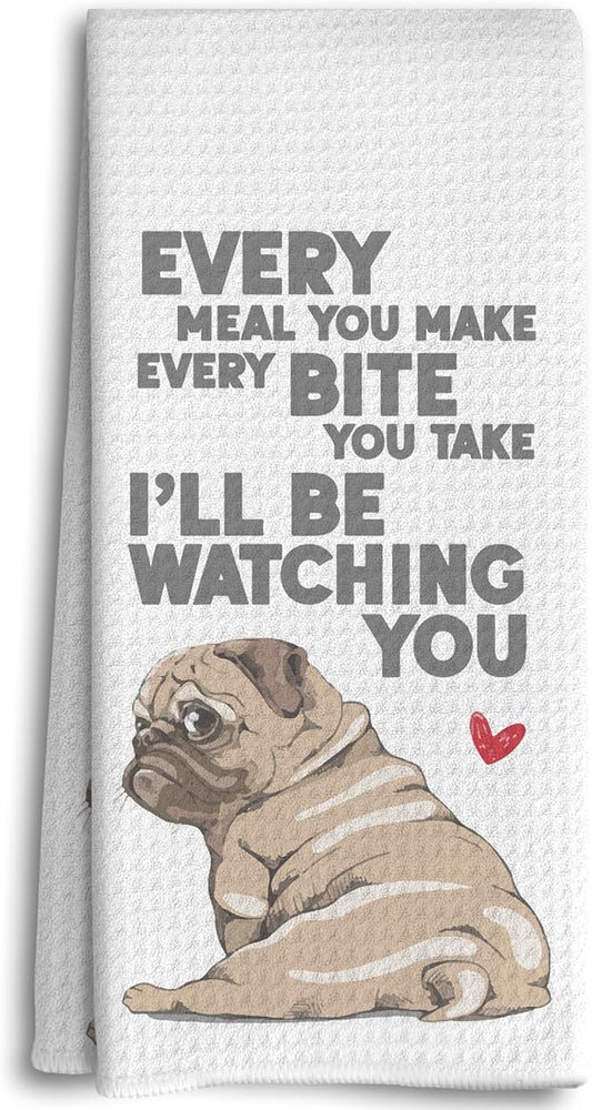 Cute Pug Kitchen Dish Towels - Every Meal You Make, Every Bite You Take - 16x24 Inches Dishcloth, Decorative Absorbent Hand Tea Bathroom Towels, Dog Lovers and Pug Mom Gifts